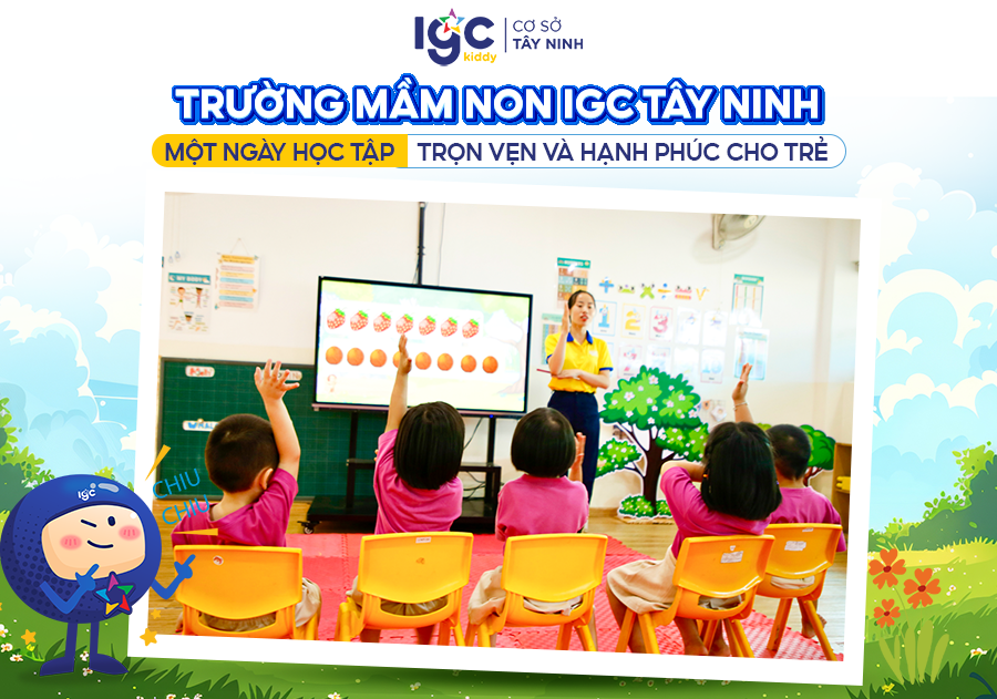 Trường Mầm Non IGC Tây Ninh - Một ngày học tập trọn vẹn và hạnh phúc cho trẻ