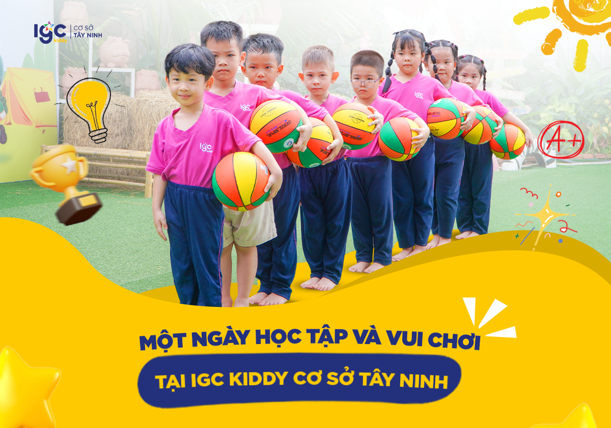 Một ngày học tập và vui chơi của bé tại IGC Kiddy Cơ sở Tây Ninh