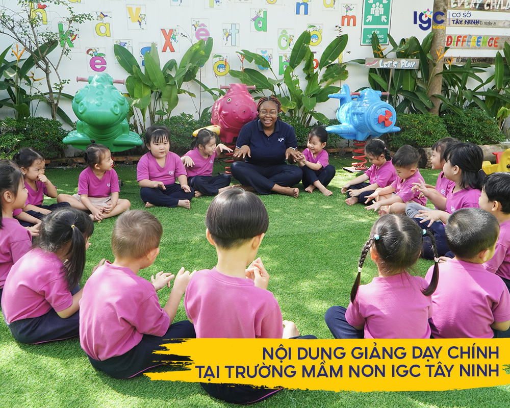 Nội dung giảng dạy chính tại trường mầm non igc tây ninh